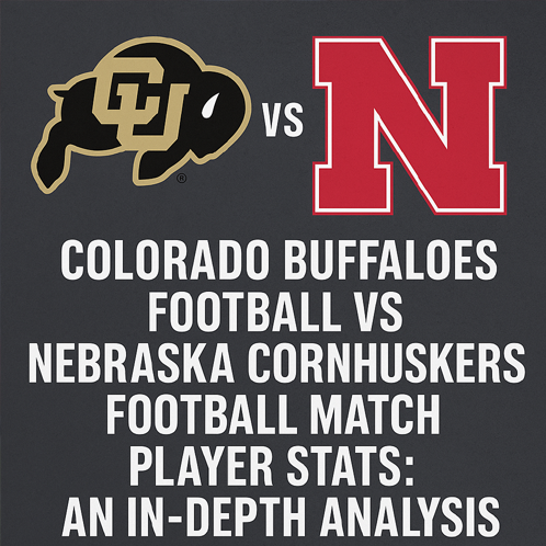 colorado buffaloes football vs nebraska cornhuskers football match player stats